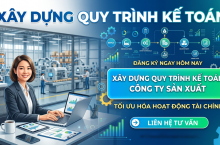 Xây dựng quy trình kế toán công ty sản xuất: Chuẩn hóa từ đầu vào đến báo cáo cuối kỳ