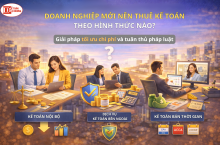 Doanh nghiệp mới nên thuê kế toán theo hình thức nào? Giải pháp tối ưu chi phí và tuân thủ pháp luật