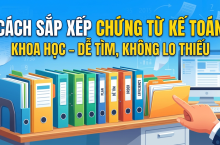Hướng dẫn cách sắp xếp và lưu trữ chứng từ kế toán khoa học