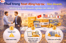 Thuế trong hoạt động hợp tác - liên doanh: Những quy định doanh nghiệp cần nắm rõ