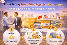 Thuế trong hoạt động hợp tác - liên doanh: Những quy định doanh nghiệp cần nắm rõ
