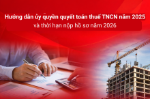 Hướng dẫn ủy quyền quyết toán thuế TNCN năm 2025 và thời hạn nộp hồ sơ năm 2026