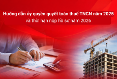 Hướng dẫn ủy quyền quyết toán thuế TNCN năm 2025 và thời hạn nộp hồ sơ năm 2026