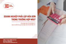 Khi nào doanh nghiệp bắt buộc phải lập hóa đơn? Khi nào không cần lập?