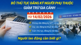 Bỏ thủ tục đăng ký người phụ thuộc giảm trừ gia cảnh từ 14/02/2026: Người lao động cần biết gì?