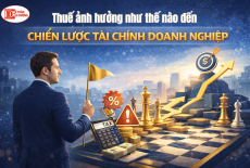 Thuế ảnh hưởng như thế nào đến chiến lược tài chính doanh nghiệp?