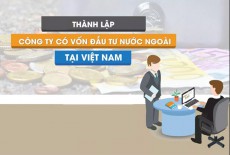 Quy trình thành lập công ty có vốn nước ngoài tại Việt Nam